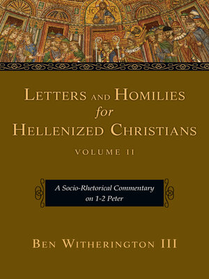 cover image of Letters and Homilies for Hellenized Christians: a Socio-Rhetorical Commentary on 1-2 Peter